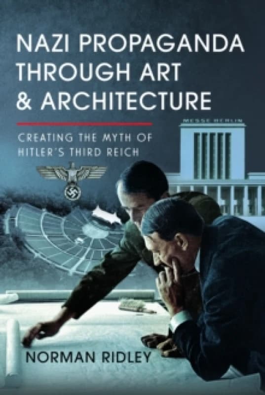 Nazi Propaganda Through Art and Architecture. Hardback. By Norman Ridley Books