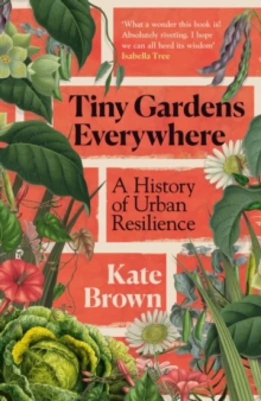 Tiny Gardens Everywhere : A History of Urban Resilience Hardback