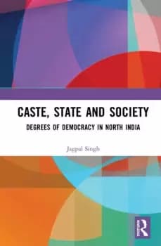Caste State and SocietyDegrees of Democracy in North India