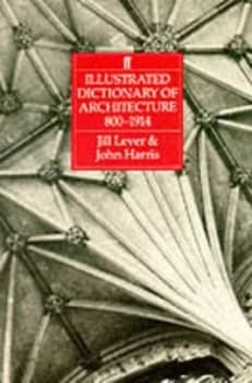 Illustrated Dictionary of Architecture 800-1914 by Jill Lever and John Harris and John Harris Hardback