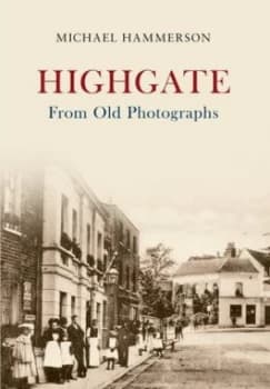 Highgate from Old Photographs by Michael Hammerson Book