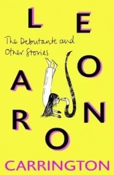 The debutante and other stories by Leonora Carrington