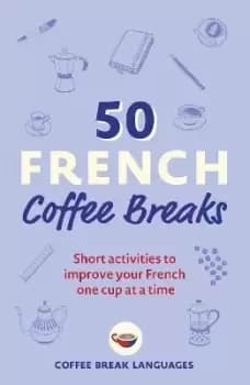 50 French Coffee Breaks by Coffee Break Languages