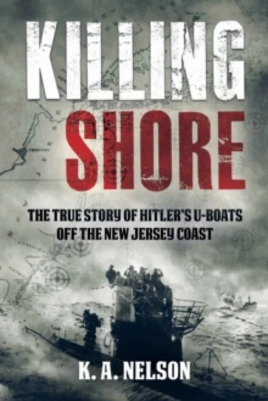 Killing Shore : The True Story of Hitlers U-boats Off the New Jersey Coast Paperback / softback