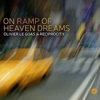 Olivier Le Goas & Reciprocity - On Ramp of Heaven Dreams CD