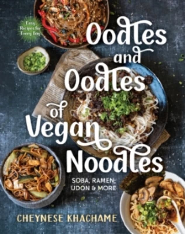 Oodles and Oodles of Vegan Noodles : Soba, Ramen, Udon & More - Easy Recipes for Every Day Hardback