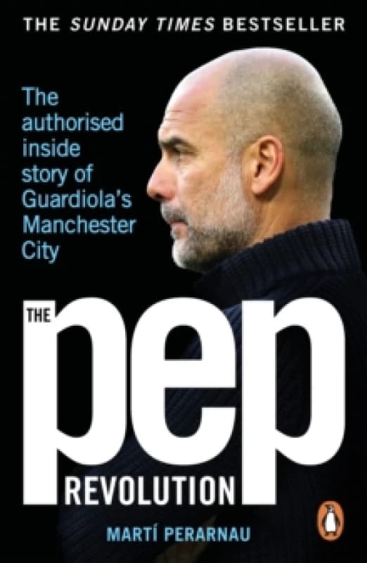 The Pep Revolution : The authorised inside story of Guardiola's Manchester City Paperback / softback