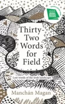 Thirty-Two Words for Field : Lost Words of the Irish Landscape