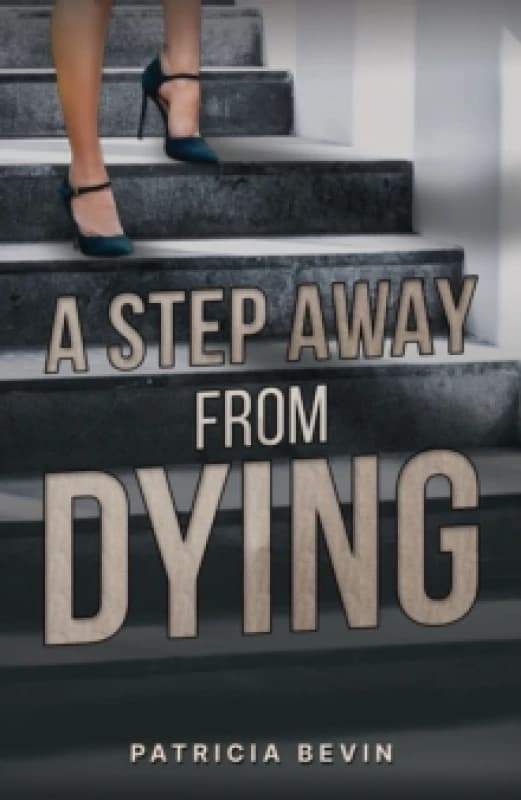 A Step Away from Dying. Paperback. By Patricia Bevin Books