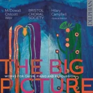 The Big Picture Works for Choir Piano and Percussion by Cecilia McDowall CD Album