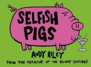 Selfish Pigs by Andy Riley Hardback