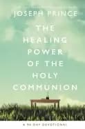 healing power of the holy communion a 90 day devotional