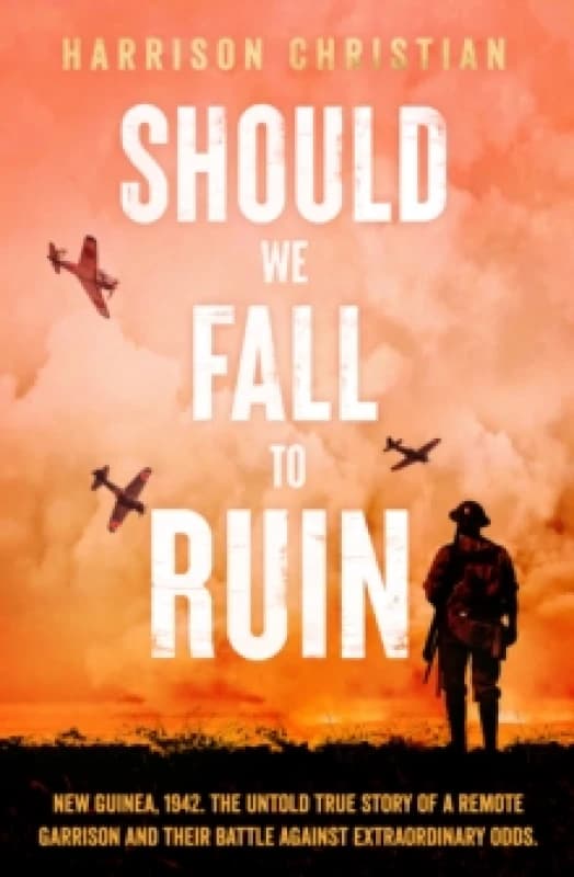 Should We Fall to Ruin : New Guinea, 1942. The untold true story of a remote garrison and their battle against extraordinary odds. Paperback / softbac