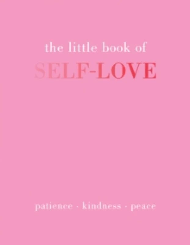 The Little Book of Self-Love : Patience. Kindness. Peace. Hardback