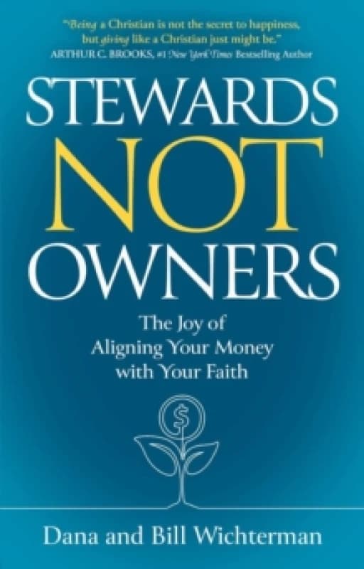 Stewards Not Owners : The Joy of Aligning Your Money with Your Faith Hardback