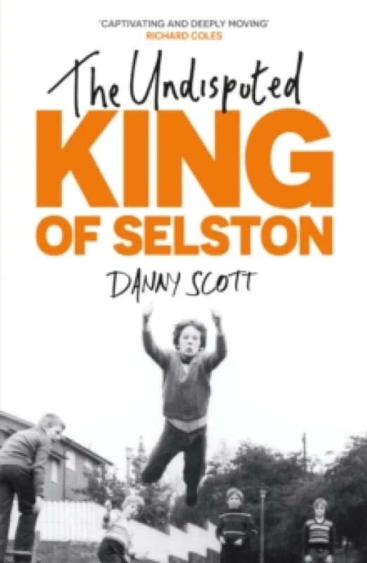 The Undisputed King of Selston : Captivating and deeply moving Richard Coles Paperback / softback