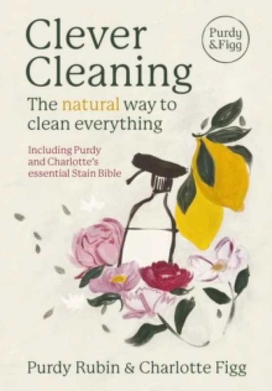 Clever Cleaning : The natural way to clean everything Hardback