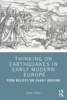 Thinking on Earthquakes in Early Modern EuropeFirm Beliefs on Shaky Ground