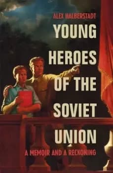 Young heroes of the Soviet Union by Alex Halberstadt