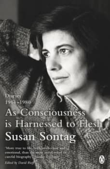 As Consciousness Is Harnessed to Flesh by Susan Sontag Book