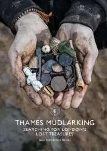 Thames Mudlarking : Searching for Londons Lost Treasures