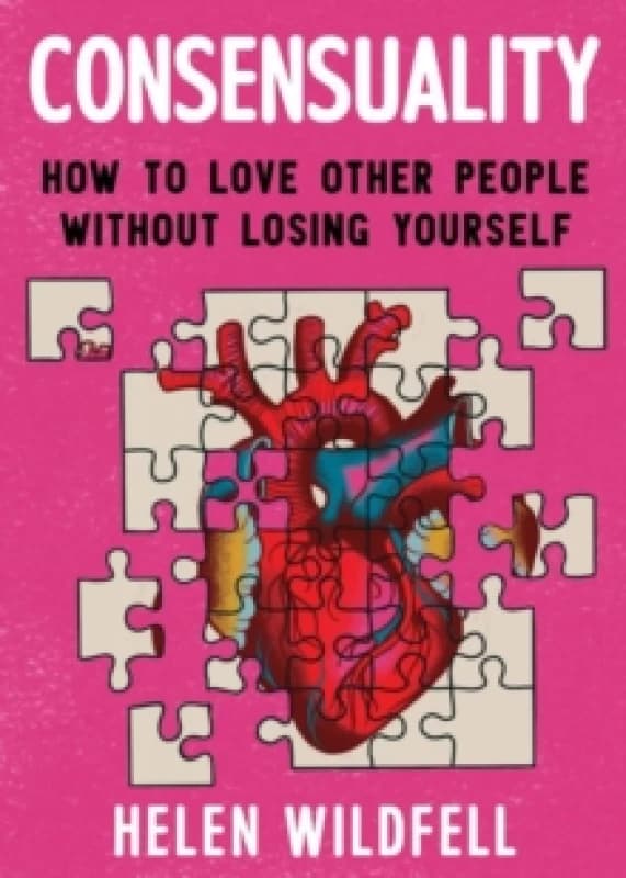 Consensuality : How to Love Other People Without Losing Youself Paperback / softback