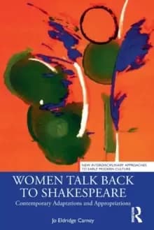 Women Talk Back to Shakespeare : Contemporary Adaptations and Appropriations