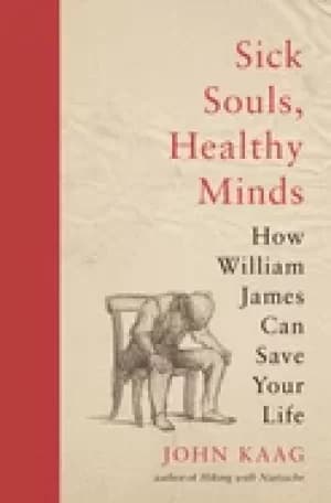 sick souls healthy minds how william james can save your life