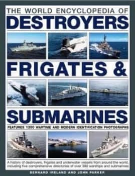 The World Encyclopedia of Destroyers Frigates and Submarines by Bernard Ireland Book
