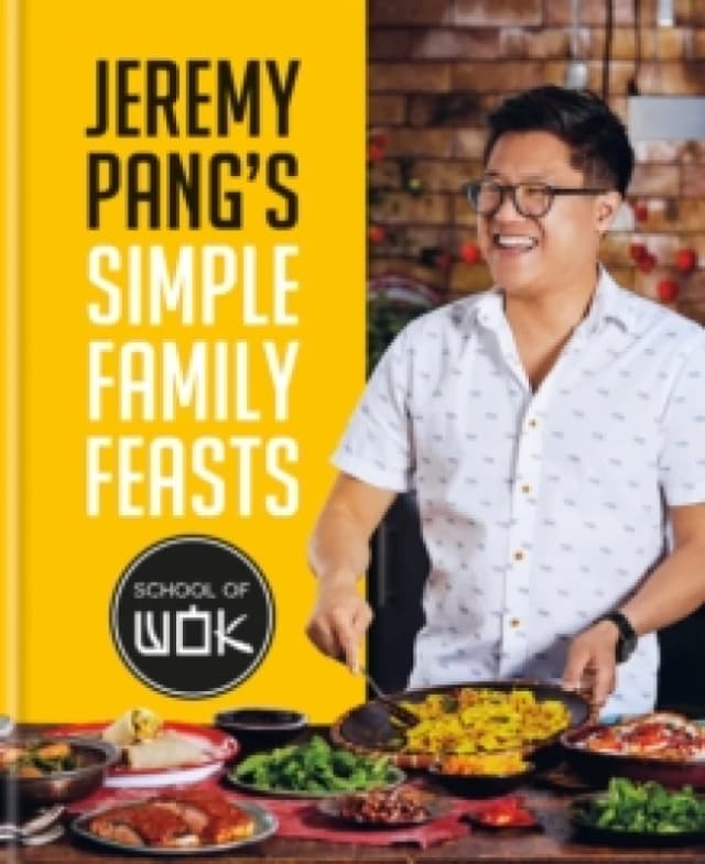 Jeremy Pang's Simple Family Feasts. Hardback. By Jeremy Pang, School of Wok Books