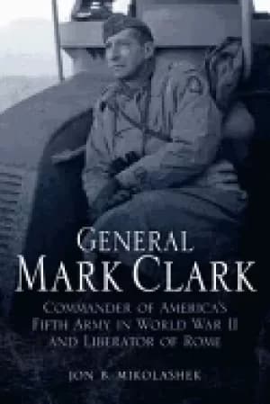 general mark clark commander of us fifth army and liberator of rome