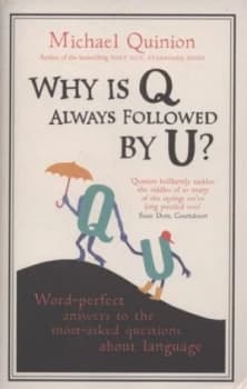 Why Is Q Always Followed by U by Michael Quinion Hardback