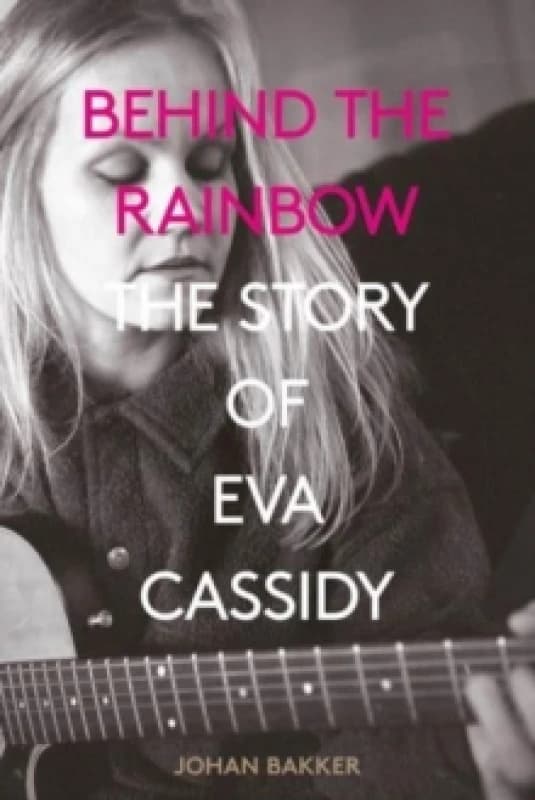 Behind the Rainbow : The Story of Eva Cassidy Paperback / softback