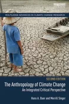The Anthropology of Climate ChangeAn Integrated Critical Perspective