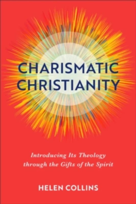 Charismatic Christianity Introducing Its Theology through the Gifts of the Spirit Paperback / softback