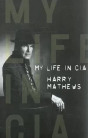 My life in CIA by Harry Mathews