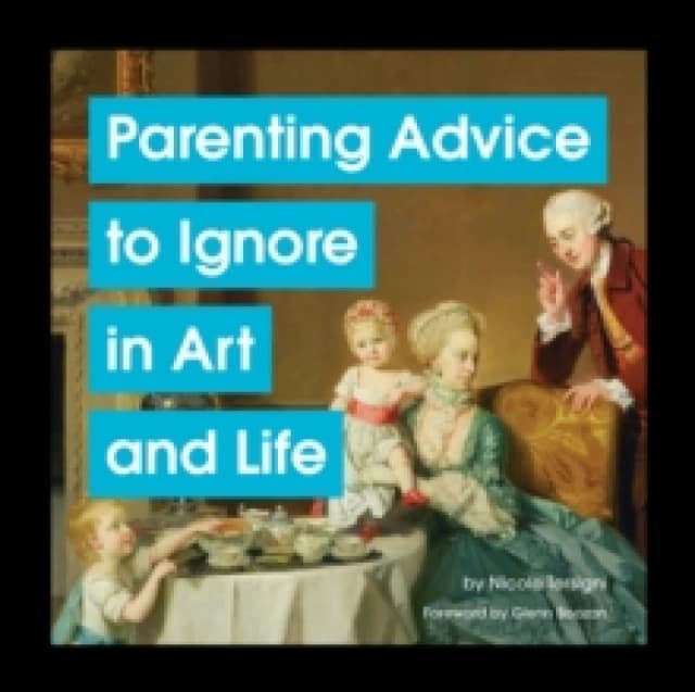 Parenting Advice to Ignore in Art and Life Hardback