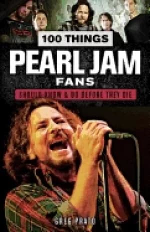 100 things pearl jam fans should know and do before they die