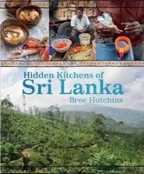 Hidden Kitchens of Sri Lanka by Bree Hutchins