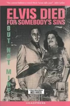 Elvis died for somebodys sins but not mine by Mick Farren