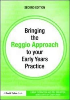 Bringing the Reggio Approach to Your Early Years Practice by Linda Thornton Paperback