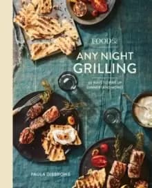 Food52 Any Night Grilling : 60 Ways to Fire Up Dinner (and More)
