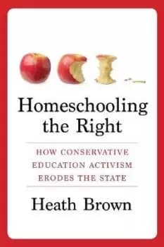 Homeschooling the Right by Heath Brown