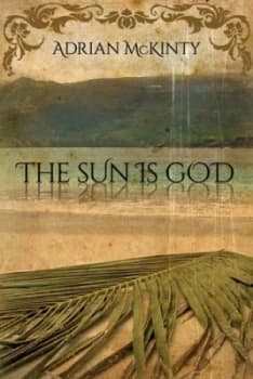 The Sun Is God by Adrian Mckinty Book