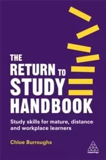 The Return to Study Handbook : Study Skills for Mature, Distance, and Workplace Learners