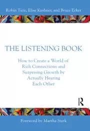 The Listening Book How to Create a World of Rich Connections and Surprising Growth by Actually Hearing Each Other