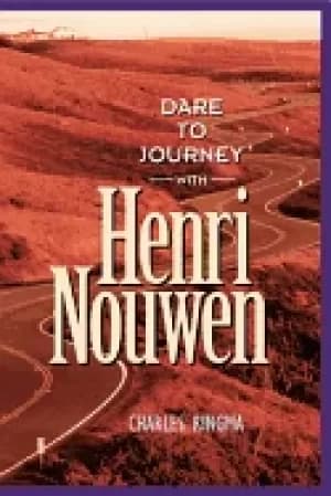 dare to journey with henri nouwen by charles ringma