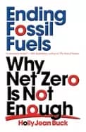 ending fossil fuels why net zero is not enough