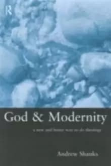 God and Modernity : A New and Better Way To Do Theology