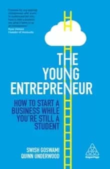 The Young Entrepreneur : How to Start A Business While You're Still a Student